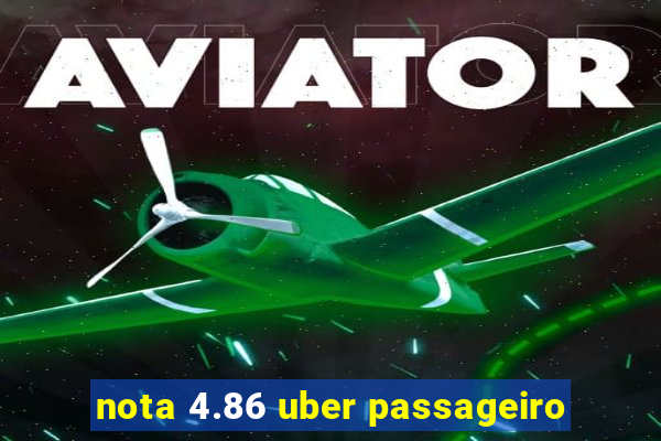 nota 4.86 uber passageiro